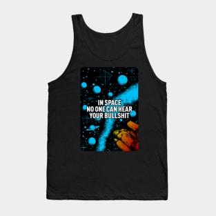 In space no one can hear your bullshit. Tank Top